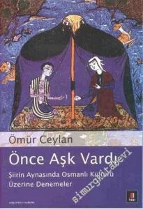 Önce Aşk Vardı: Şiirin Aynasında Osmanlı Kültürü Üzerine Denemeler -        2005