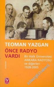 Önce Radyo Vardı: Bir Halk Üniversitesi Ankara Radyosu ve Diğerleri, 1928 - 2005 -        2006