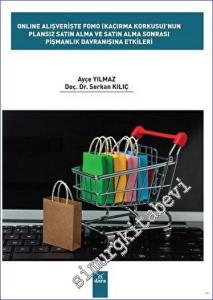 Online Alışverişte Fomo (Kaçırma Korkusu)'nun Plansız Satın Alma ve Satın Alma Sonrası Pişmanlık Davranışına Etkileri -        2023