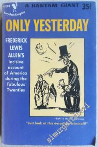 Only Yesterday: An Informal History of the Nineteen Twenties -        1952