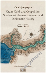 Onnik Jamgocyan Grain, Gold, and Geopolitics: Studies in Ottoman Economic and Diplomatic History -        2026