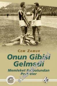 Onun Gibisi Gelmedi: Memleket Futbolundan Portreler -