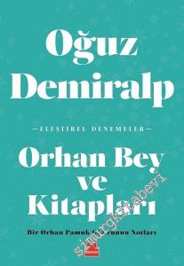 Orhan Bey ve Kitapları: Bir Orhan Pamuk Okurunun Notları - Eleştirel Denemeler -        2018