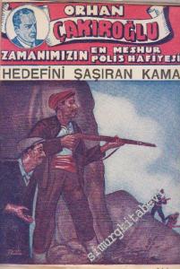 Orhan Çakıroğlu - Zamanımızın En Meşhur Polis Hafiyesi: Hedefini Şaşıran Kama -