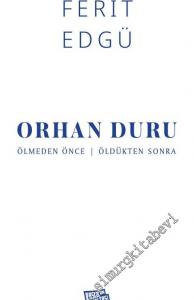 Orhan Duru : Ölmeden Önce - Öldükten Sonra -