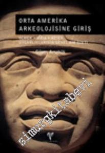 Orta Amerika Arkeolojisine Giriş: Olmek, Maya, Aztek Uygarlıklarının Genel Bir Özeti -        2014