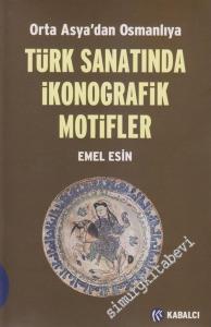 Orta Asya'dan Osmanlıya Türk Sanatında İkonografik Motifler -        2004
