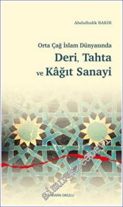 Orta Çağ İslam Dünyasında Deri Tahta ve Kağıt Sanayi -        2022