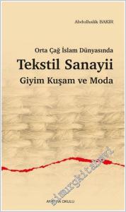 Orta Çağ İslam Dünyasında Tekstil Sanayii : Giyim Kuşam ve Moda -        2024