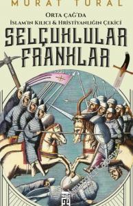 Orta Çağ'da İslam'ın Kılıcı ve Hristiyanlığın Çekici : Selçuklular - Franklar -