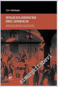 Ortaçağ Kıta Avrupası'nda Dinsel Sapkınlıklar: Ariusçuluktan Husçuluğa -        2023