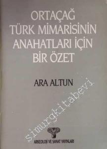Ortaçağ Türk Mimarisinin Anahatları İçin Bir Özet -        1988