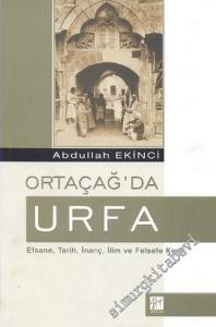 Ortaçağ'da Urfa: Efsane, Tarih, İnanç, İlim ve Felsefe Kenti -        2006