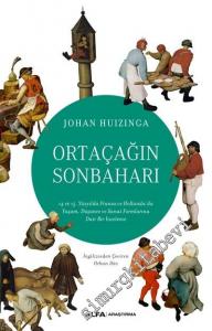 Ortaçağın Sonbaharı : 14 ve 15. Yüzyılda Fransa ve Hollanda'da Yaşam Düşünce ve Sanat Formlarına Dair Bir İnceleme -        2019