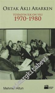 Ortak Aklı Ararken: TÜSİAD'ın İlk On Yılı: 1970 - 1980 -