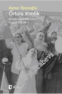 Örtülü Kimlik: İslâmcı Kadın Kimliğinin Oluşum Öğeleri -