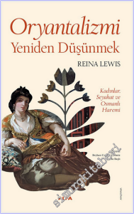 Oryantalizmi Yeniden Düşünmek: Kadınlar, Seyahat ve Osmanlı Haremi -