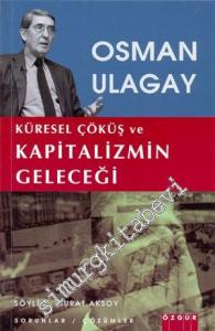 Osman Ulagay: Küresel Çöküş ve Kapitalizmin Geleceği: Sorunlar / Çözümler -