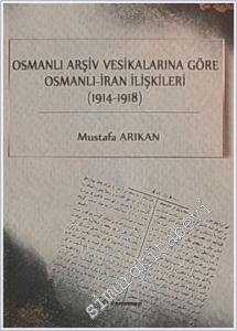 Osmanlı Arşiv Vesikalarına Göre Osmanlı - İran İlişkileri (1914 - 1918) -        2025