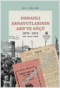 Osmanlı Arnavutlarının ABD'ye Göçü (1870 - 1912) Tarih Toplum Ekonomi -        2024