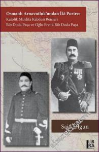 Osmanlı Arnavutluk'undan İki Portre Katolik Mirdita Kabilesi Reisleri Bib Doda Paşa ve Oğlu Prenk Bib Doda Paşa -
