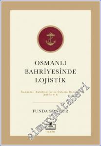 Osmanlı Bahriyesinde Lojistik : İmkanlar, Kabiliyetler ve Üslerin Durumu (1867-1914) -        2022