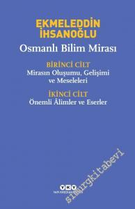 Osmanlı Bilim Mirası: Mirasın Oluşumu, Gelişimi ve Meseleleri; Önemli Âlimler ve Eserler, 2 Cilt TAKIM -