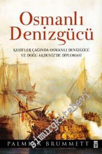 Osmanlı Denizgücü : Keşifler Çağında Osmanlı Denizgücü ve Doğu Akdeniz'de Diplomasi -