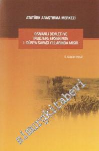 Osmanlı Devleti ve İngiltere Ekseninde I. Dünya Savaşı Yıllarında Mısır -