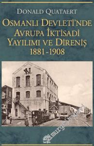Osmanlı Devleti'nde Avrupa İktisadi Yayılımı ve Direniş 1881 - 1908 -