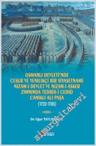 Osmanlı Devleti'nde Cesur ve Yenilikçi Bir Siyasetname : Nizam-ı Devlet ve Nizam-ı Asker Zımnında Tedbir-i Cedid Canikli Ali Paşa (1720 - 1785) -        2025