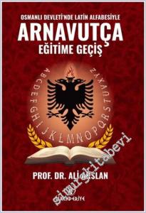 Osmanlı Devleti'nde Latin Alfabesiyle Arnavutça Eğitime Geçiş -        2024