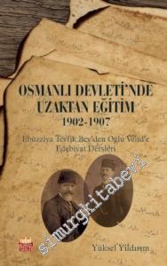 Osmanlı Devleti'nde Uzaktan Eğitim 1902-  1907 : Ebüzziya Tevfik Bey'den Oğlu Velid'e Edebiyat Dersleri -