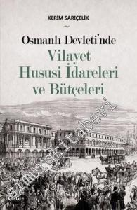 Osmanlı Devleti'nde Vilayet Hususi İdareleri ve Bütçeleri -