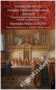 Osmanlı Devleti'nin Dünyayla Diplomatik Mücadelesi ( 1839 - 1876 ) : Dünyadan ve Osmanlı Devleti Resmi Arşivlerinden Diplomatik Yazışmalar Işığında -        2025