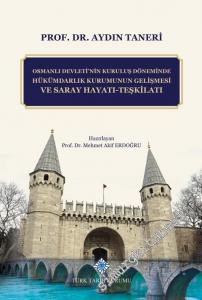 Osmanlı Devleti'nin Kuruluş Döneminde Hükümdarlık Kurumunun Gelişmesi ve Saray Hayatı - Teşkilatı CİLTLİ -        2019