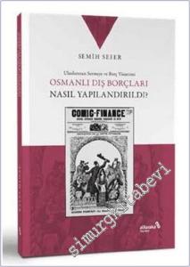 Osmanlı Dış Borçları Nasıl Yapılandırıldı - Uluslararası Sermaye ve Borç Yönetimi -        2025