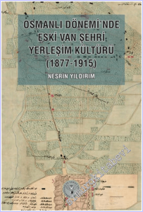 Osmanlı Dönemi'nde Eski Van Şehri Yerleşim Kültürü (1877-1915) -