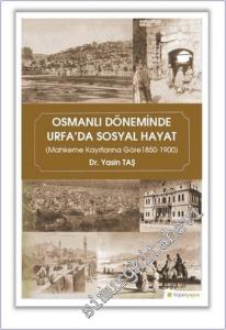 Osmanlı Döneminde Urfa'da Sosyal Hayat : Mahkeme Kayıtlarına Göre (1850-1900) -        2019