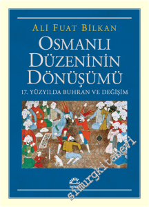 Osmanlı Düzeninin Dönüşümü: 17. Yüzyılda Buhran ve Değişim -