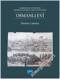 Osmanlı Evi : Seyahatnameler ve Gravürlerde Neolitikten Cumhuriyet'e Yapı ve Formun Evrimi -