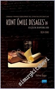 Osmanlı - Fransız İlişkilerinde Rol Oynayan Diplomatlar - Kont Émile Desages'ın Elçilik Raporları (1824 - 1840) -        2022