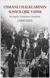 Osmanlı Halklarının Sosyolojik Yapısı : Bir İngiliz Tarihçinin Gözünden (1900-1920) -        2025