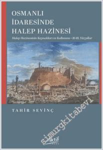 Osmanlı İdaresinde Halep Hazinesi : Halep Hazinesinin Kaynakları ve Kullanımı - 16. - 18. Yüzyıllar -        2025
