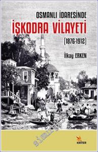 Osmanlı İdaresinde İşkodra Vilayeti (1876-1912) -        2023