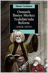 Osmanlı İlmiye Merkez Teşkilâtı'nda Reform ( 1826 - 1876 ) -        2024