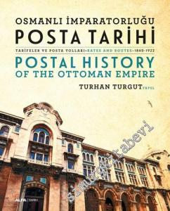 Osmanlı İmparatorluğu Posta Tarihi: Tarifeler ve Posta Yolları 1840-1922 = Postal History Of The Ottoman Empire: Rates And Routes -