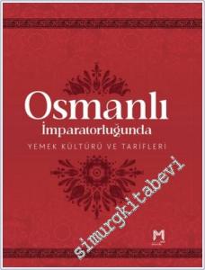 Osmanlı İmparatorluğunda Yemek Kültürü ve Tarifleri (Resimli Kuşe Kağıt) CİLTLİ -        2025