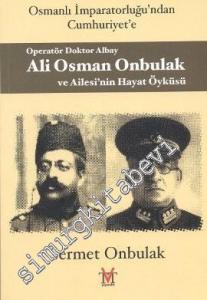 Osmanlı İmparatorluğu'ndan Cumhuriyet'e Operatör Doktor Albay Ali Osman Onbulak ve Ailesi'nin Hayat Öyküsü -