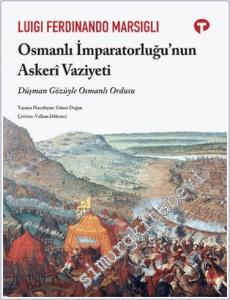 Osmanlı İmparatorluğu'nun Askeri Vaziyeti: Düşman Gözüyle Osmanlı Ordusu -        2024